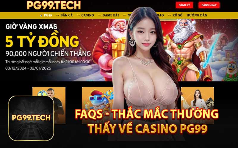 FAQs - Thắc Mắc Thường Thấy Về Casino PG99