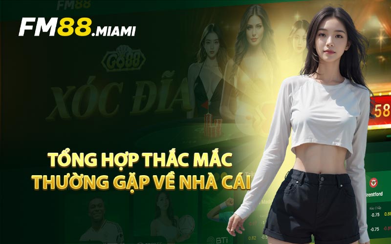 Tổng Hợp Thắc Mắc Thường Gặp Về Nhà Cái